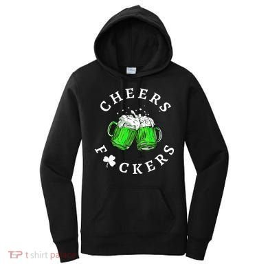 Cheers Fuckers St Patricks Day Beer Drinking Women's Hoodie