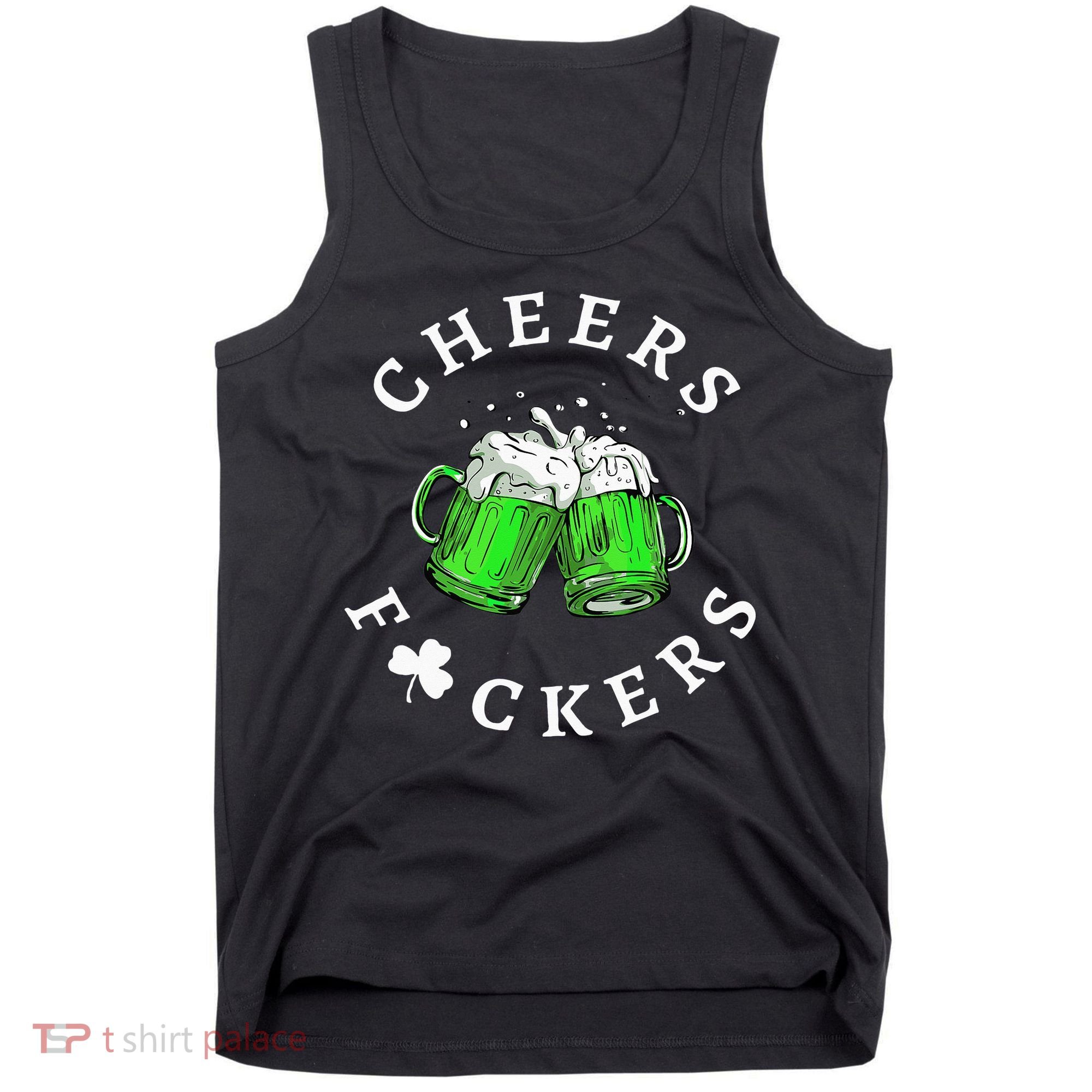Cheers Fuckers St Patricks Day Beer Drinking Tank Top
