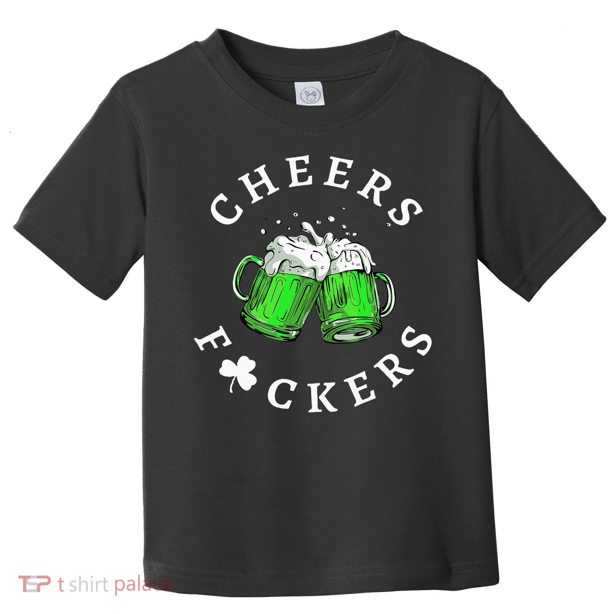 Cheers Fuckers St Patricks Day Beer Drinking Toddler T-Shirt