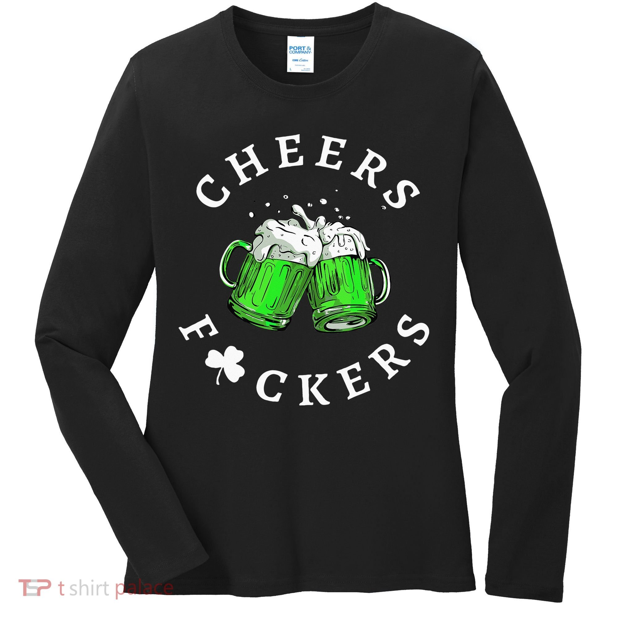 Cheers Fuckers St Patricks Day Beer Drinking Women's Long Sleeve Shirt