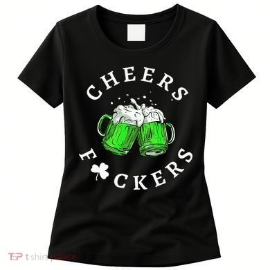 Cheers Fuckers St Patricks Day Beer Drinking Women's T-Shirt