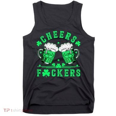 Cheers Fuckers St Patricks Day Beer Drinking Mugs Tank Top
