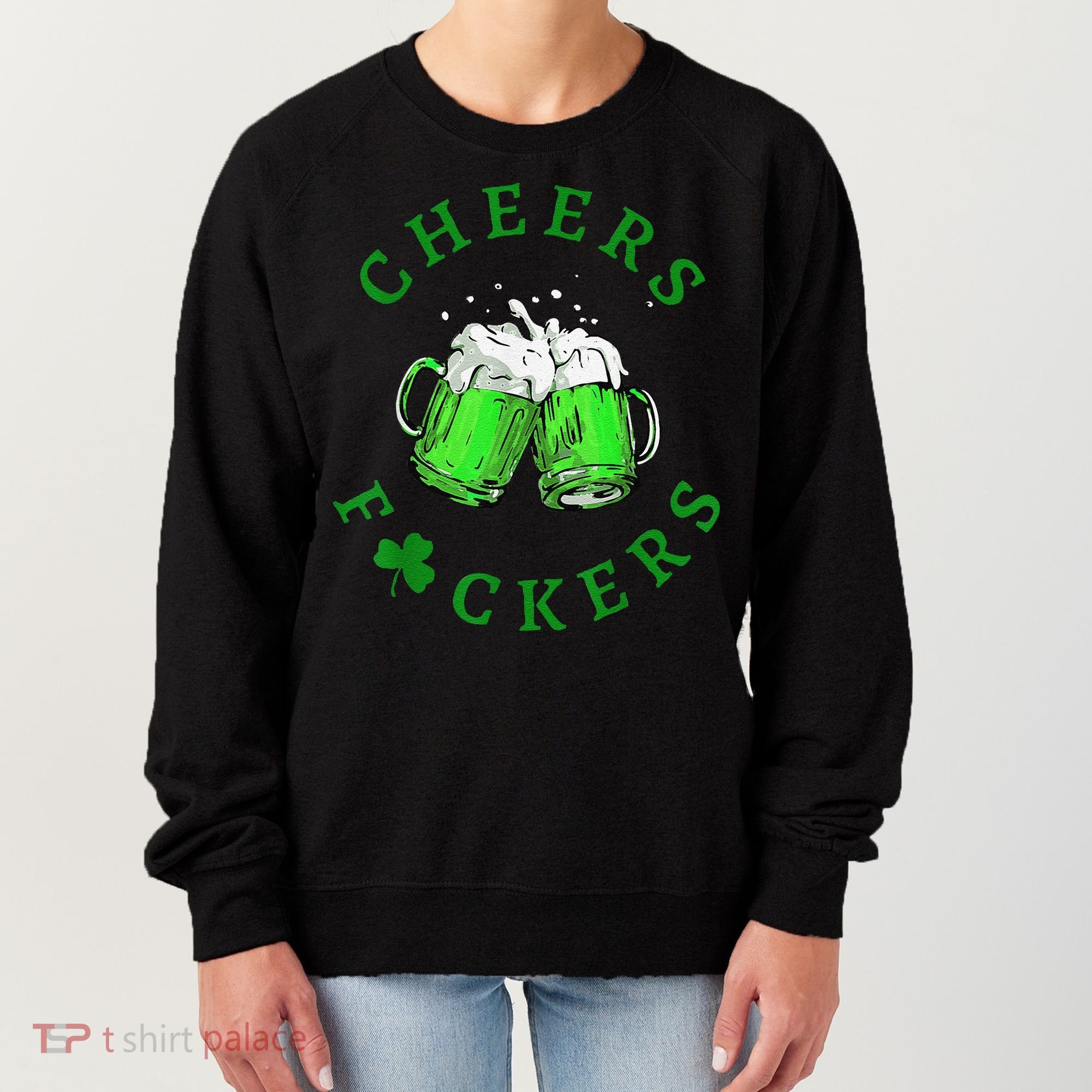 Cheers Fuckers St Patricks Day Beer Drinking Women's Sweatshirt