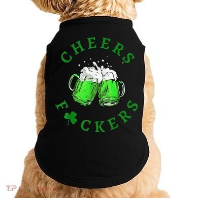 Cheers Fuckers St Patricks Day Beer Drinking Doggie Tank