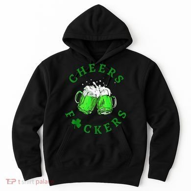 Cheers Fuckers St Patricks Day Beer Drinking Hoodie