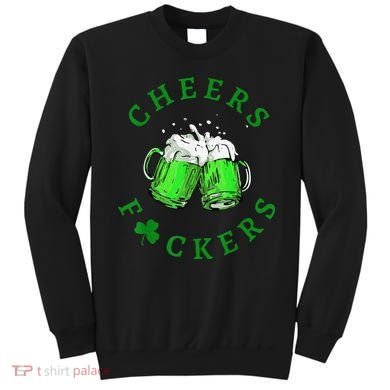 Cheers Fuckers St Patricks Day Beer Drinking Sweatshirt