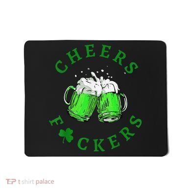 Cheers Fuckers St Patricks Day Beer Drinking Mousepad