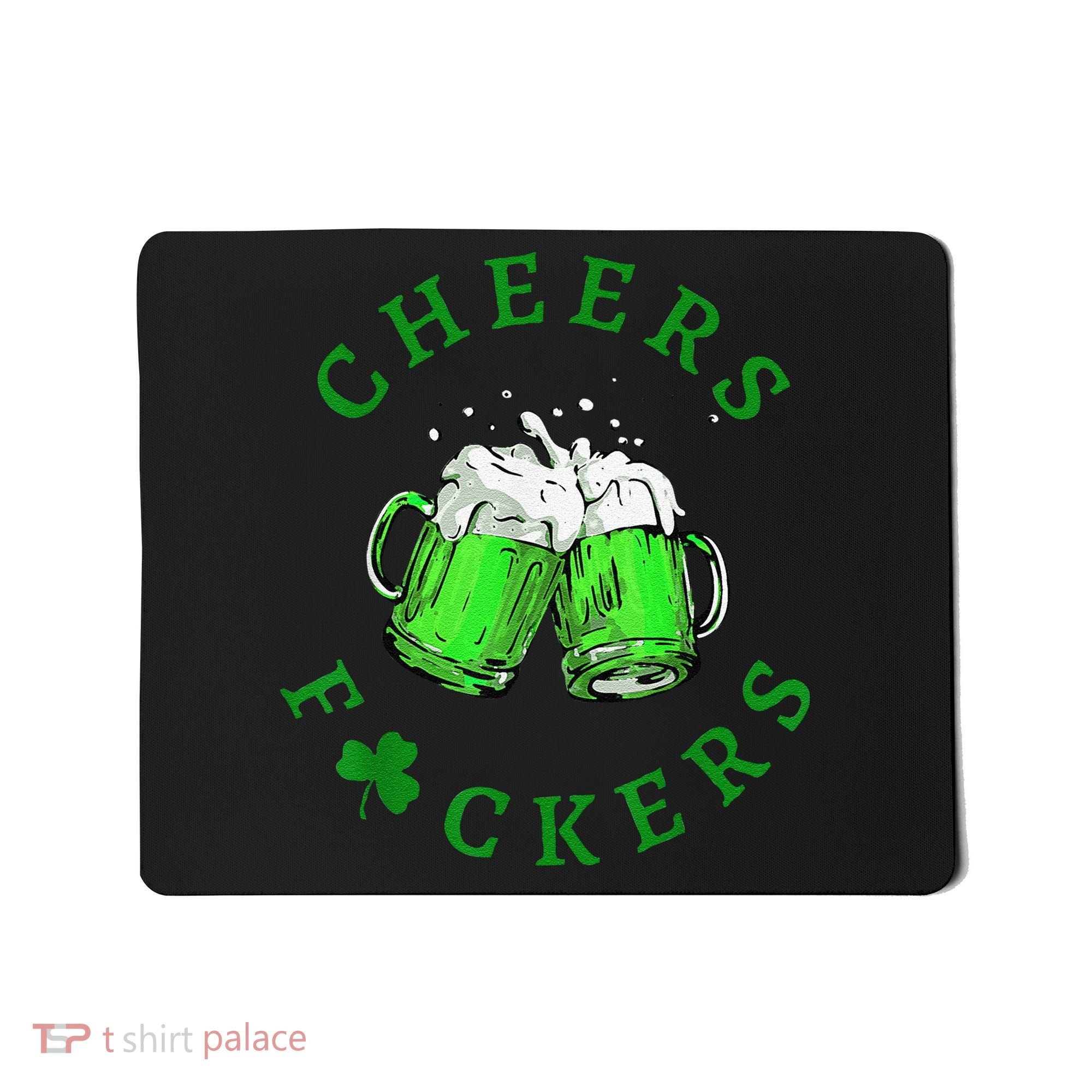 Cheers Fuckers St Patricks Day Beer Drinking Mousepad