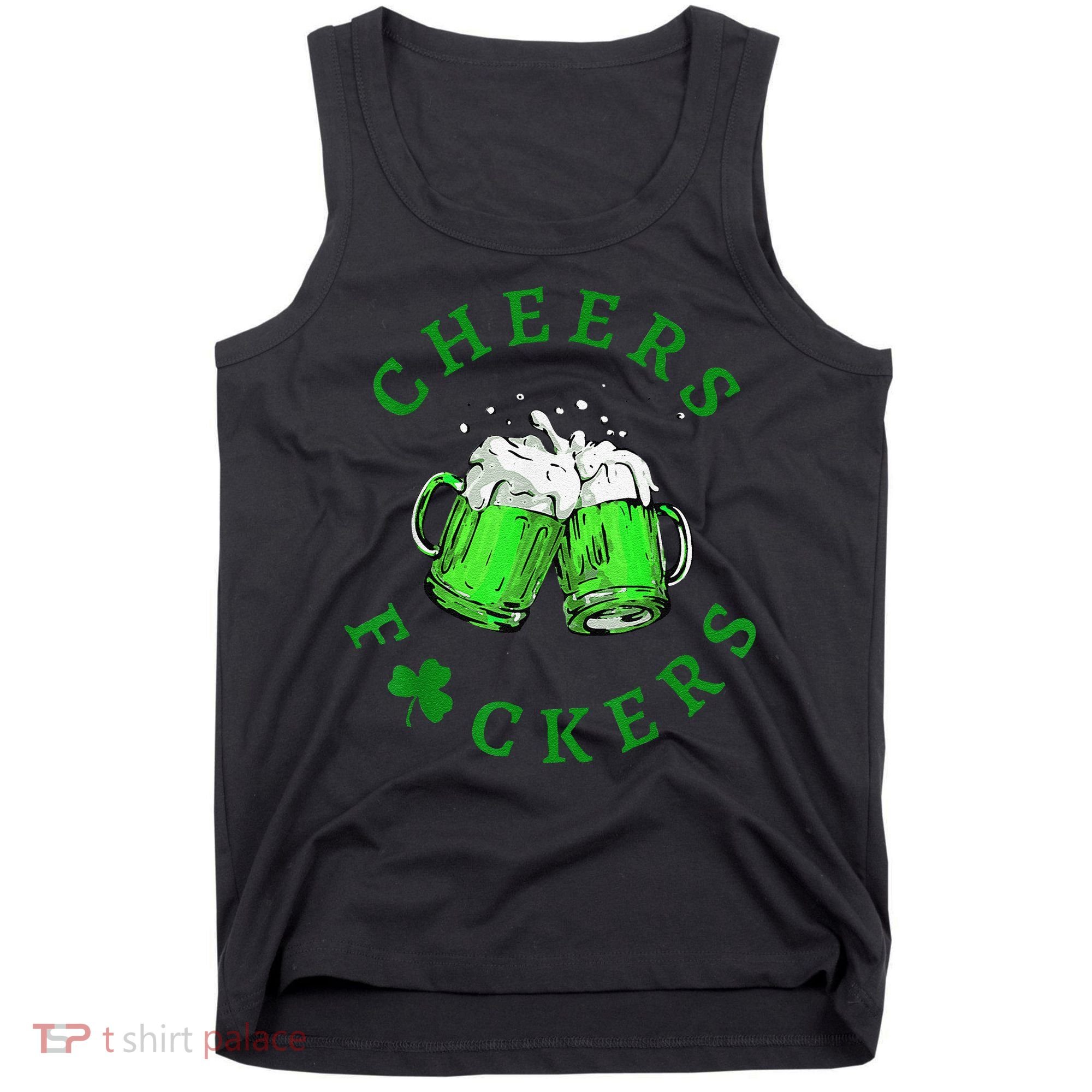 Cheers Fuckers St Patricks Day Beer Drinking Tank Top