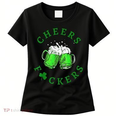 Cheers Fuckers St Patricks Day Beer Drinking Women's T-Shirt