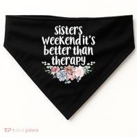 Cute Floral Sisters Weekend It's Better Than Therapy Travel Great Gift USA-Made Doggie Bandana thumb 0