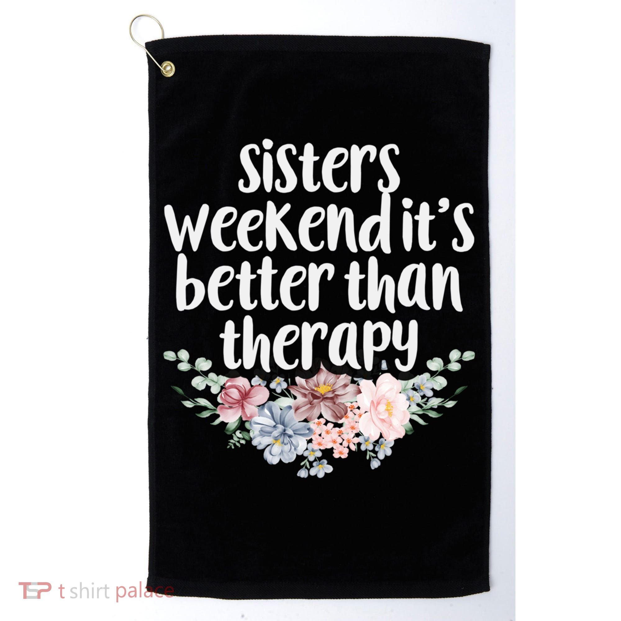 Cute Floral Sisters Weekend It's Better Than Therapy Travel Great Gift Golf Towel