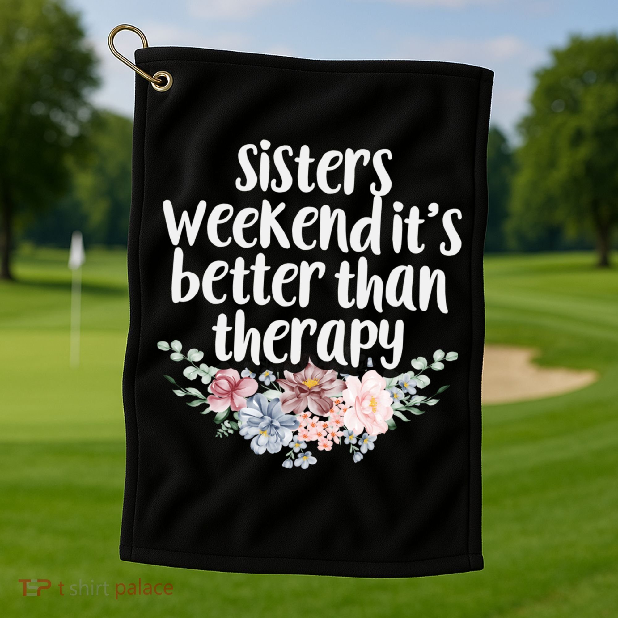 Cute Floral Sisters Weekend It's Better Than Therapy Travel Great Gift Golf Towel