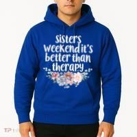 Cute Floral Sisters Weekend It's Better Than Therapy Travel Great Gift Hoodie thumb 2