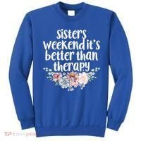 Cute Floral Sisters Weekend It's Better Than Therapy Travel Great Gift Sweatshirt thumb 0