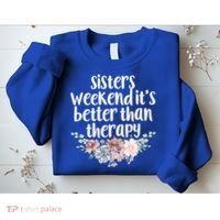 Cute Floral Sisters Weekend It's Better Than Therapy Travel Great Gift Sweatshirt thumb 2