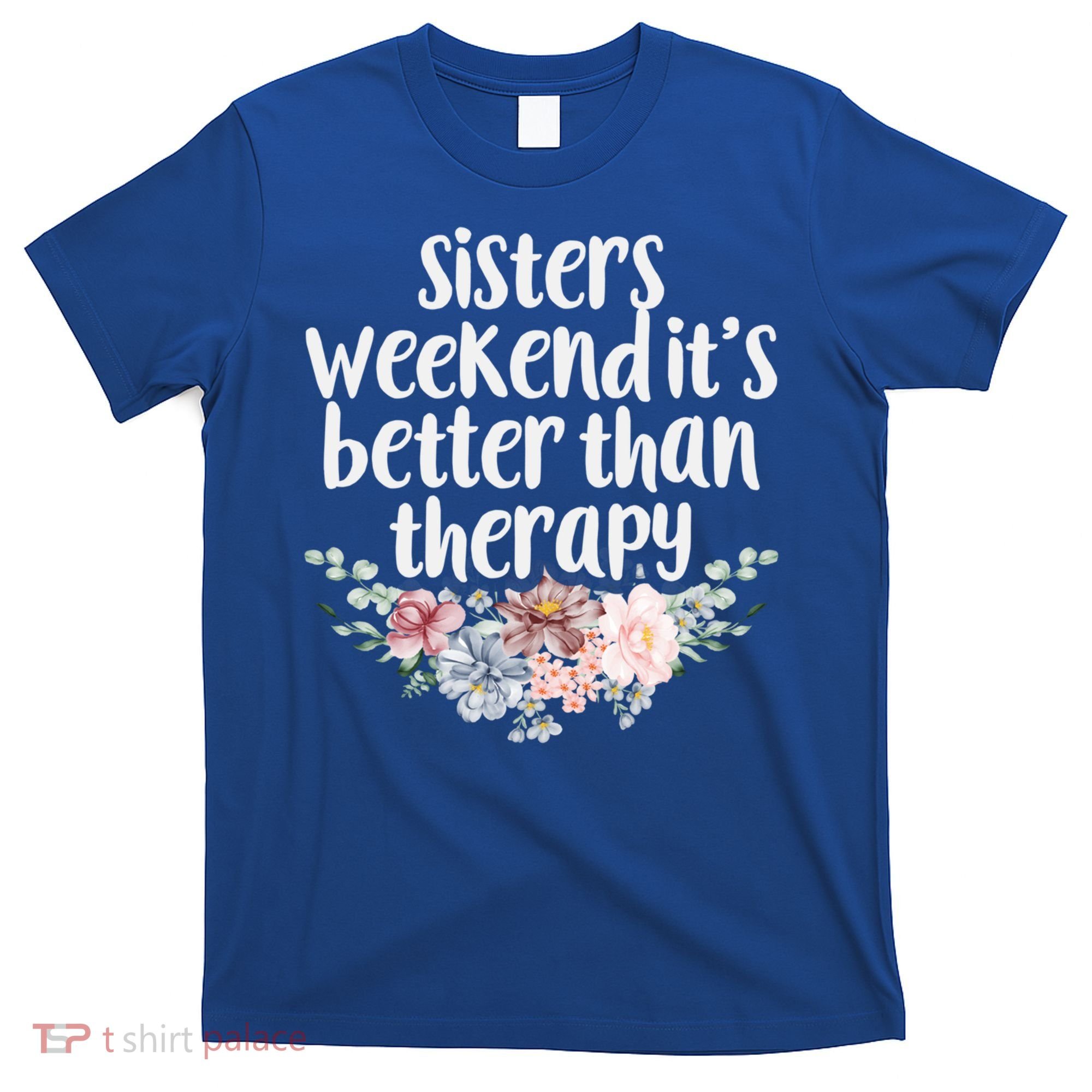 Cute Floral Sisters Weekend It's Better Than Therapy Travel Great Gift T-Shirt