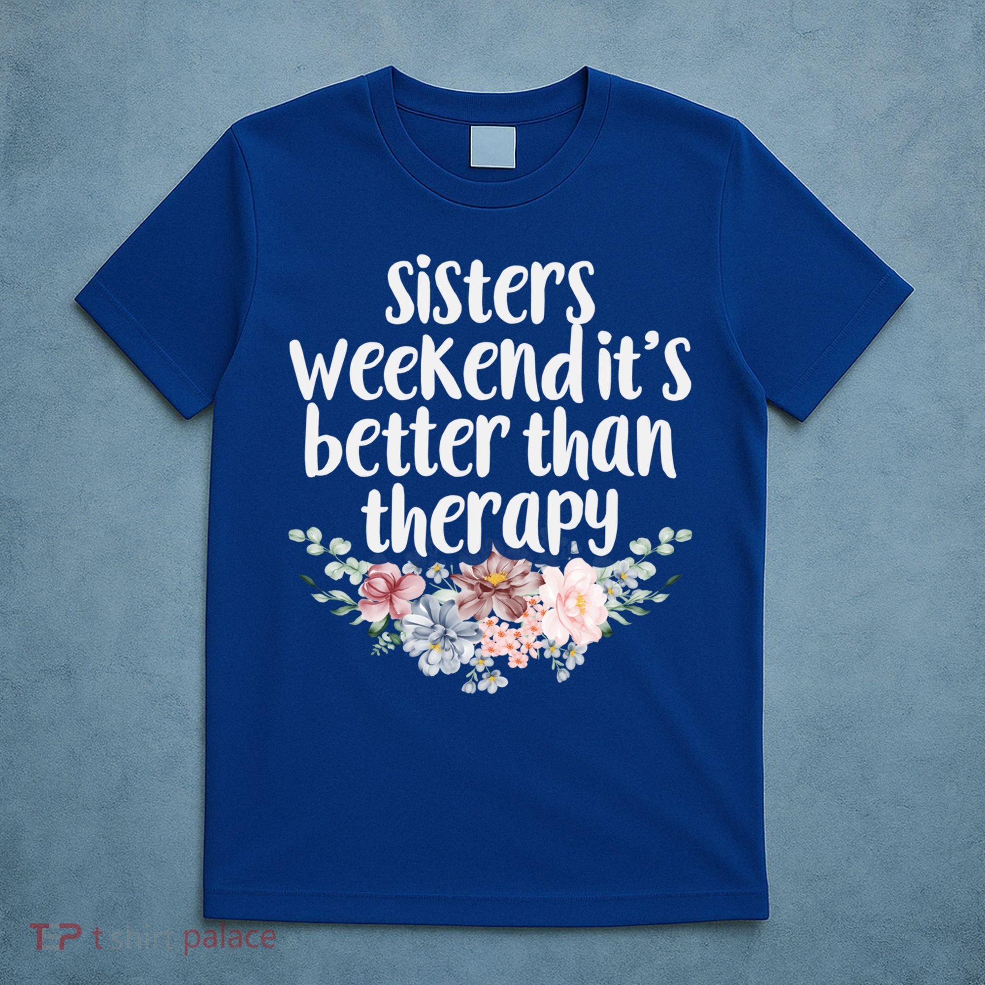 Cute Floral Sisters Weekend It's Better Than Therapy Travel Great Gift T-Shirt