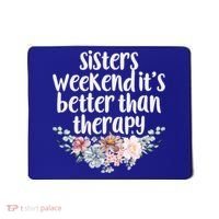 Cute Floral Sisters Weekend It's Better Than Therapy Travel Great Gift Mousepad thumb 0