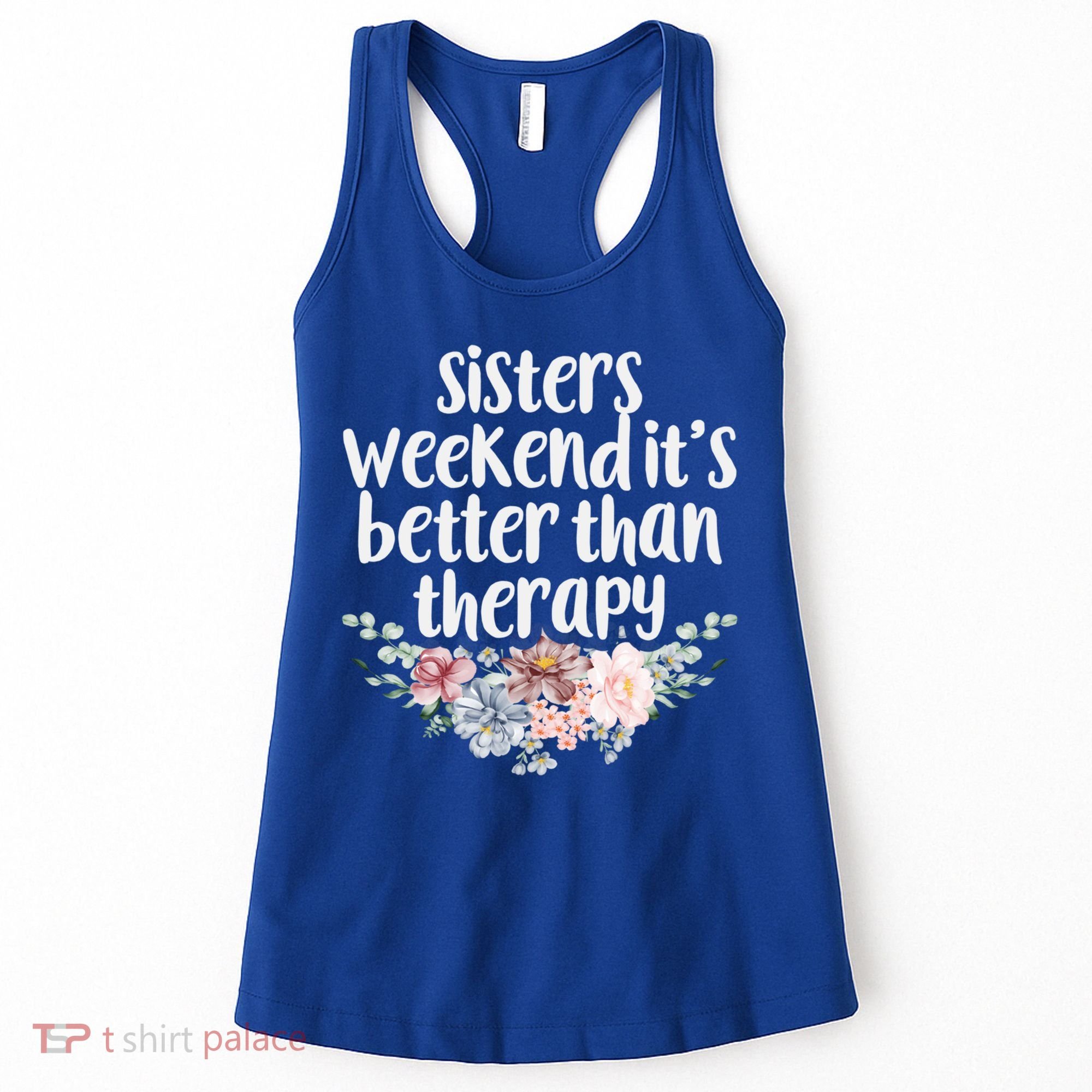 Cute Floral Sisters Weekend It's Better Than Therapy Travel Great Gift Women's Tank Top