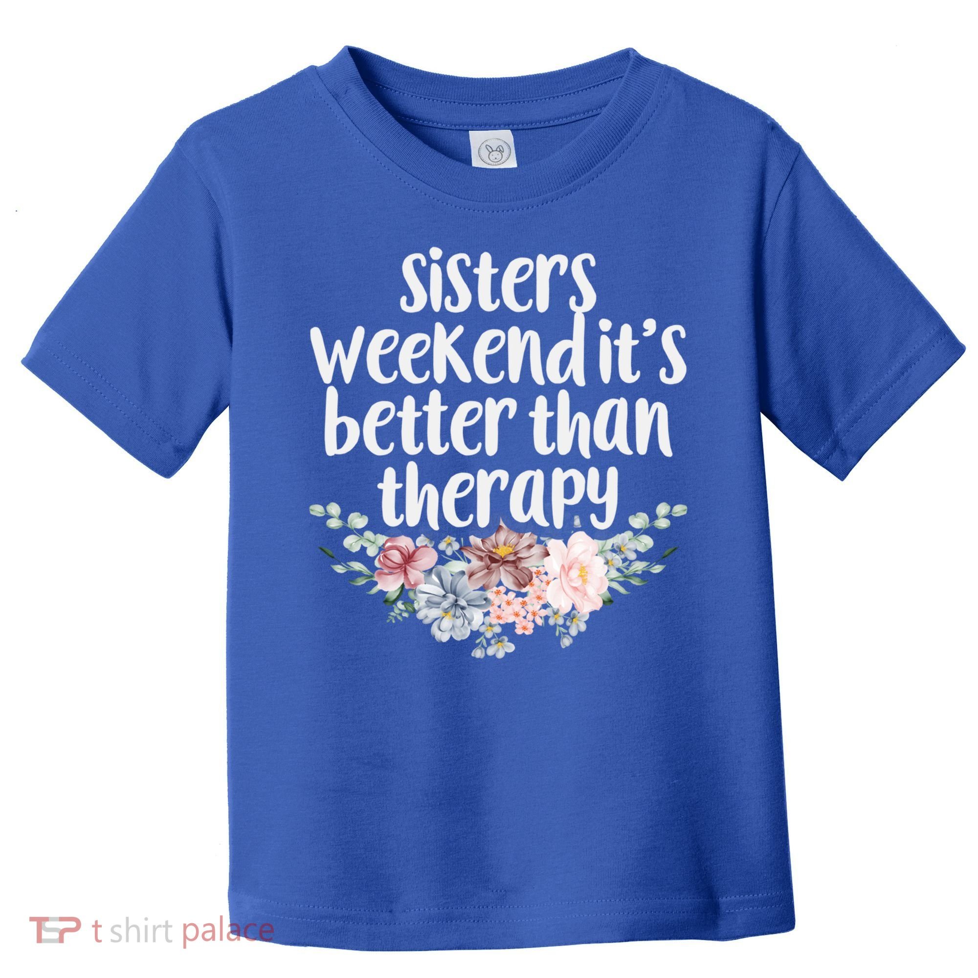 Cute Floral Sisters Weekend It's Better Than Therapy Travel Great Gift Toddler T-Shirt