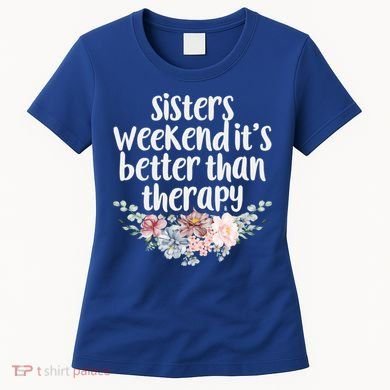 Cute Floral Sisters Weekend It's Better Than Therapy Travel Great Gift Women's T-Shirt