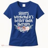 Cute Floral Sisters Weekend It's Better Than Therapy Travel Great Gift Women's T-Shirt thumb 0