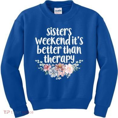 Cute Floral Sisters Weekend It's Better Than Therapy Travel Great Gift Kids Sweatshirt