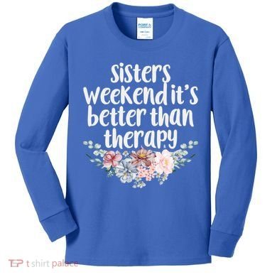Cute Floral Sisters Weekend It's Better Than Therapy Travel Great Gift Kids Long Sleeve Shirt