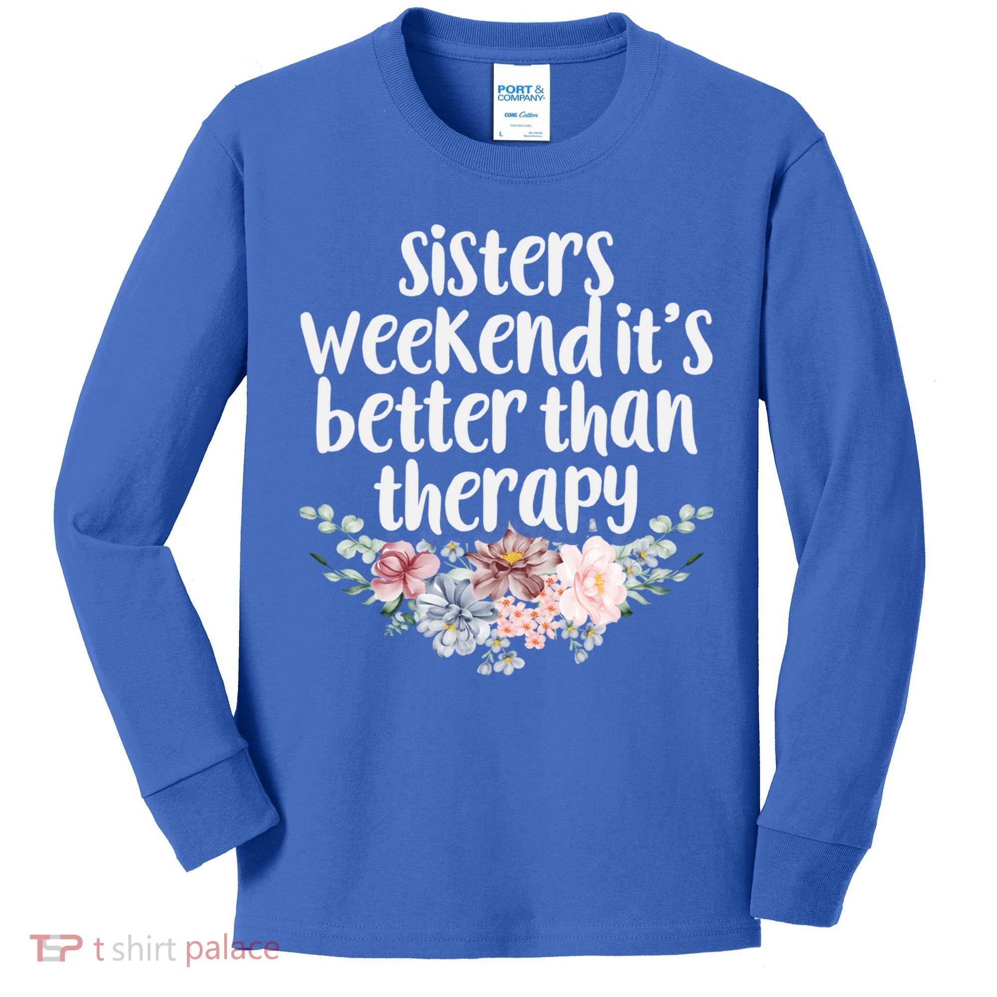 Cute Floral Sisters Weekend It's Better Than Therapy Travel Great Gift Kids Long Sleeve Shirt