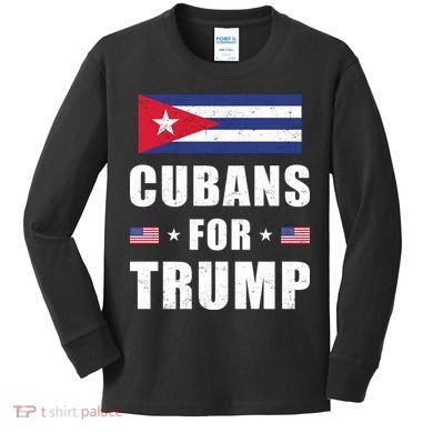 Cubans For Trump Cuban American Patriotic Kids Long Sleeve Shirt
