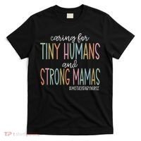 Caring For Tiny Humans And Strong Mamas Mother Baby Nurse Mother Baby Unit T-Shirt thumb 0