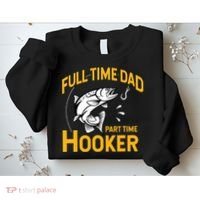 Cute Full Time Dad Part Time Hooker Funny Fathers Day Fishing Sweatshirt thumb 2