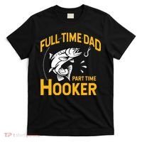 Cute Full Time Dad Part Time Hooker Funny Fathers Day Fishing T-Shirt thumb 0