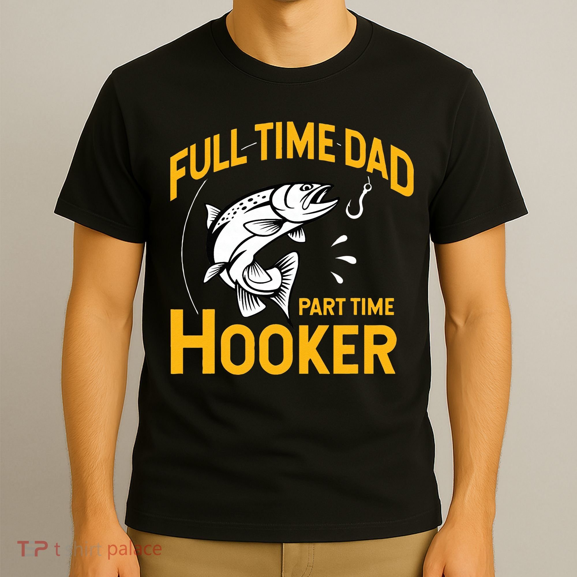 Cute Full Time Dad Part Time Hooker Funny Fathers Day Fishing T-Shirt