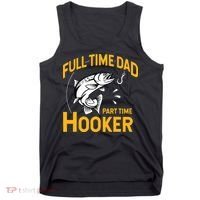 Cute Full Time Dad Part Time Hooker Funny Fathers Day Fishing Tank Top thumb 0
