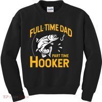 Cute Full Time Dad Part Time Hooker Funny Fathers Day Fishing Kids Sweatshirt thumb 0