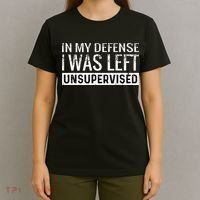 Cool Funny Tee In My Defense I Was Left Unsupervised T-Shirt thumb 4