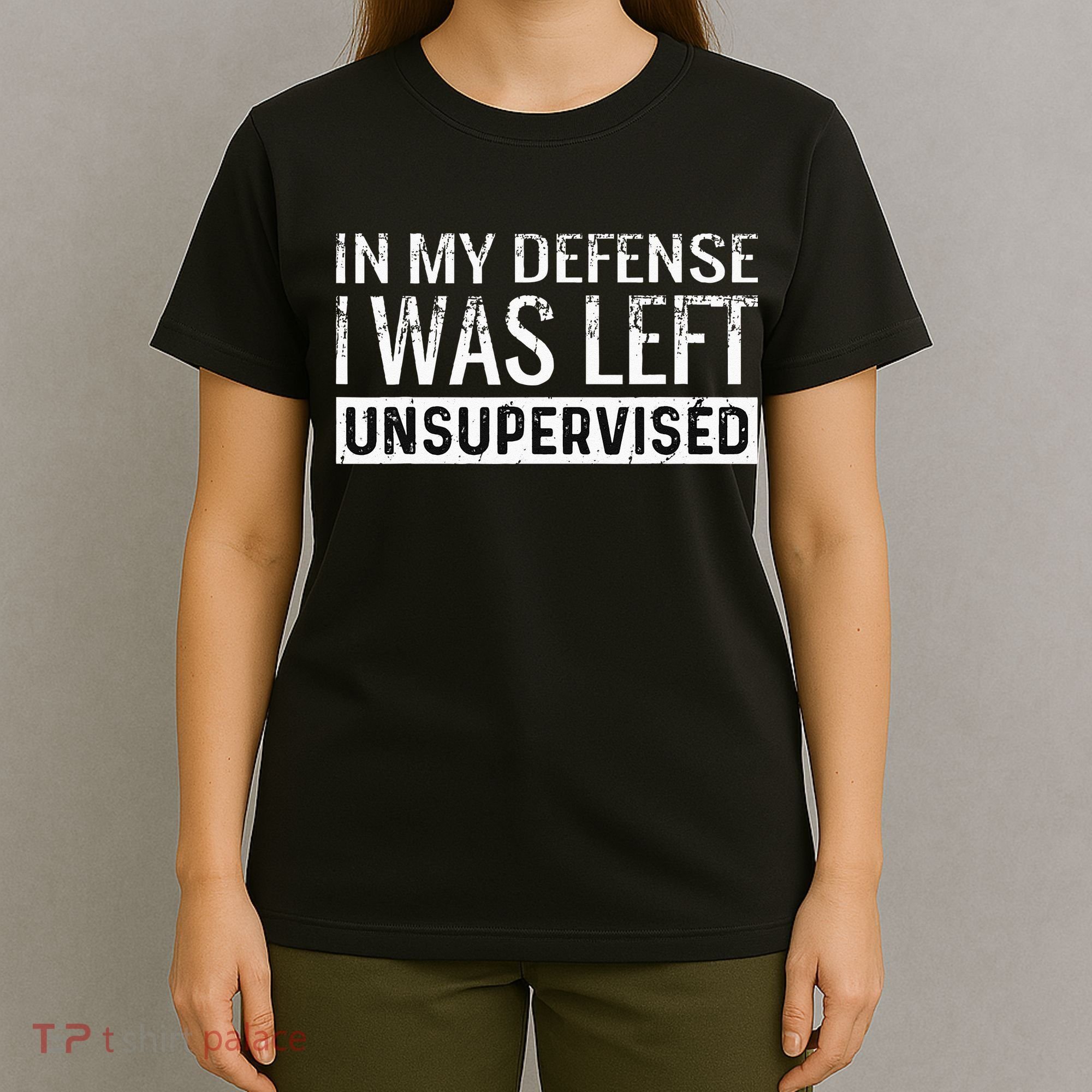 Cool Funny Tee In My Defense I Was Left Unsupervised T-Shirt