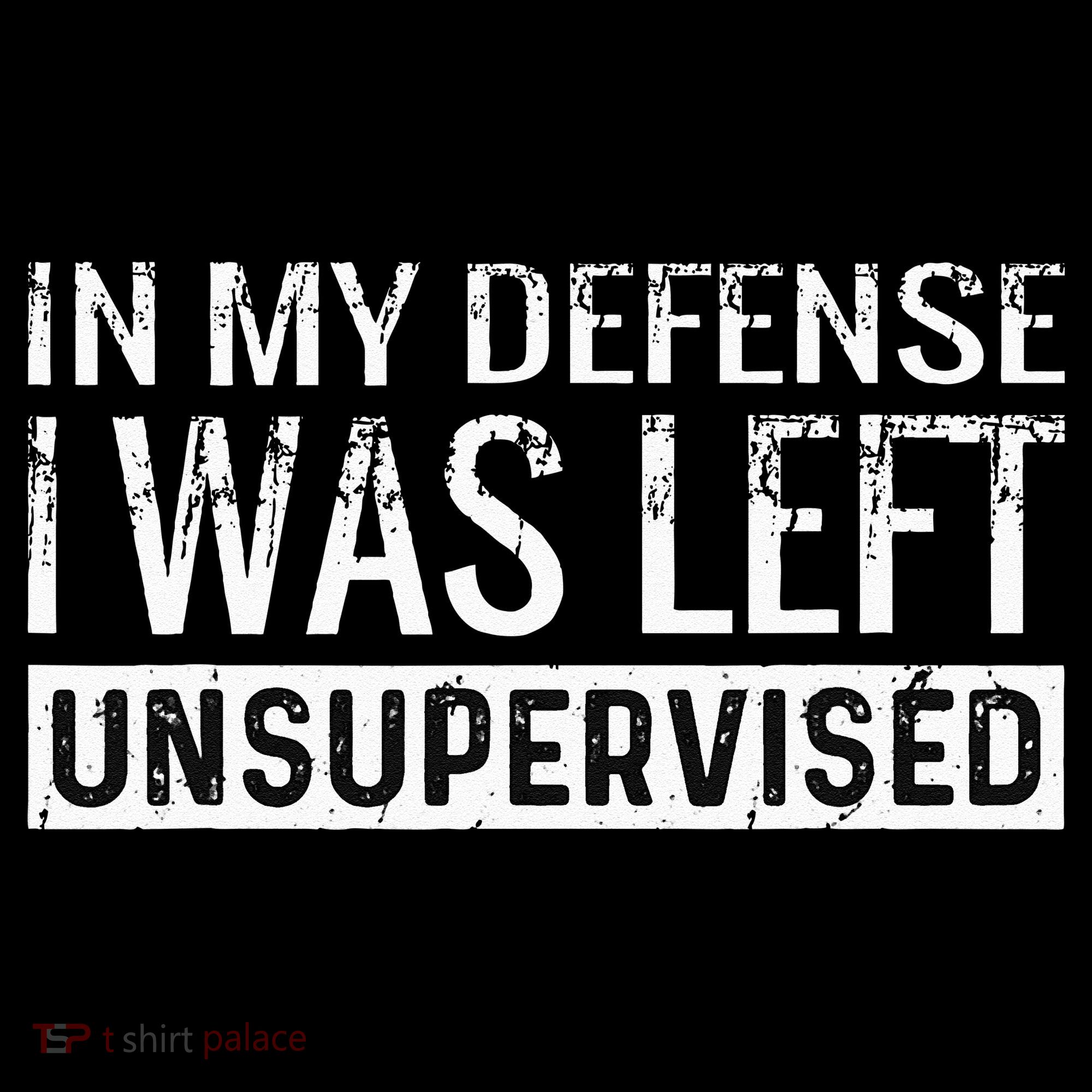Cool Funny Tee In My Defense I Was Left Unsupervised Button