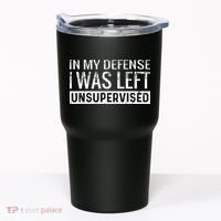 Cool Funny Tee In My Defense I Was Left Unsupervised Tumbler thumb 0