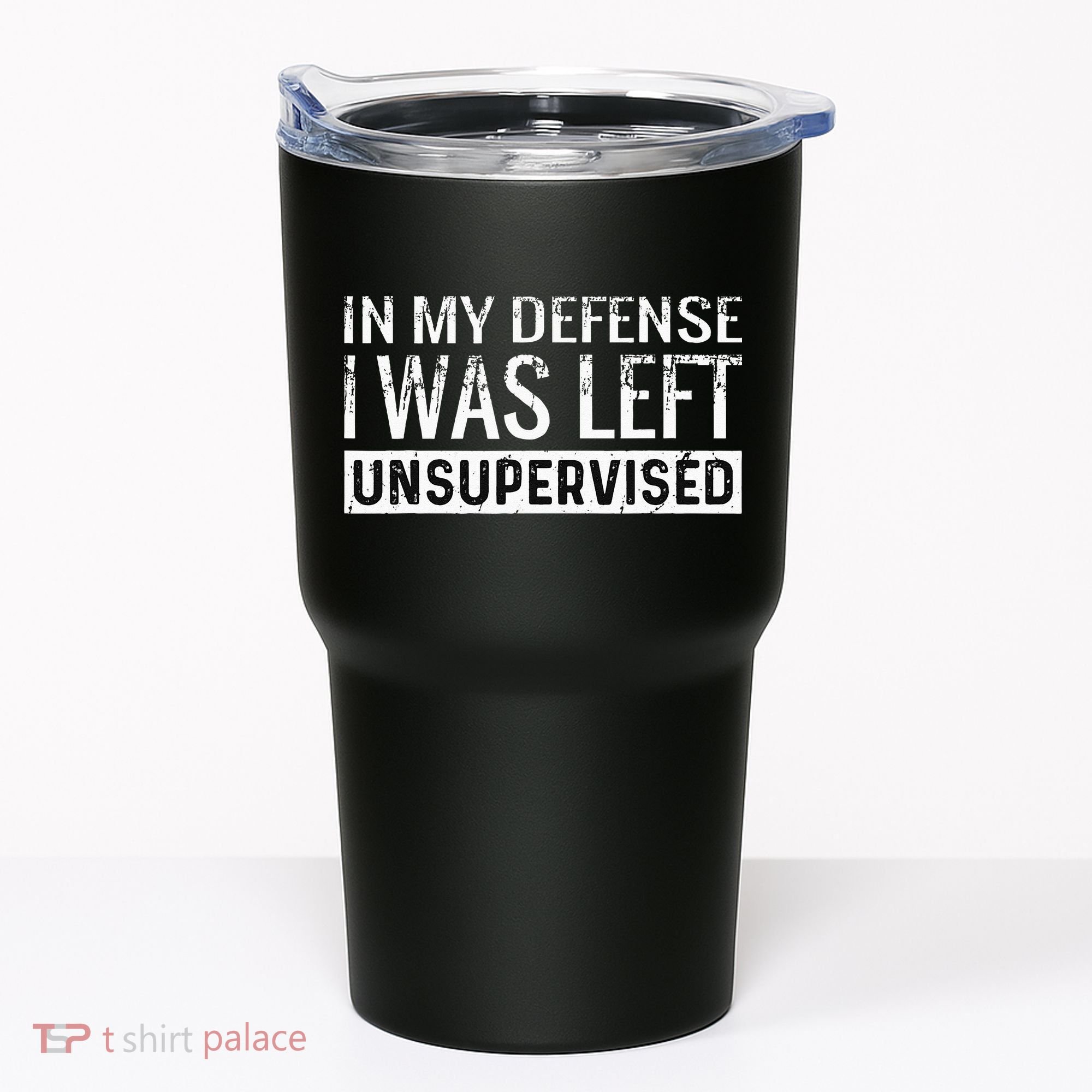 Cool Funny Tee In My Defense I Was Left Unsupervised Tumbler