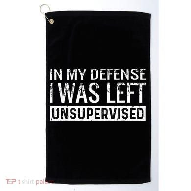 Cool Funny Tee In My Defense I Was Left Unsupervised Golf Towel