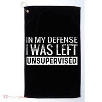 Cool Funny Tee In My Defense I Was Left Unsupervised Golf Towel thumb 0