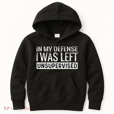 Cool Funny Tee In My Defense I Was Left Unsupervised Kids Hoodie