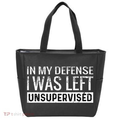 Cool Funny Tee In My Defense I Was Left Unsupervised Tote Bag