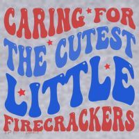 Caring For The Cutest Little Firecrackers 4th Of July Women's Sweatshirt thumb 2