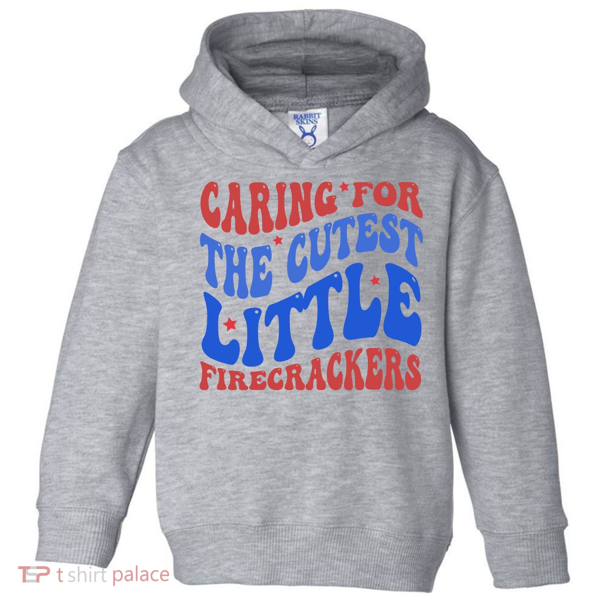 Caring For The Cutest Little Firecrackers 4th Of July Toddler Hoodie