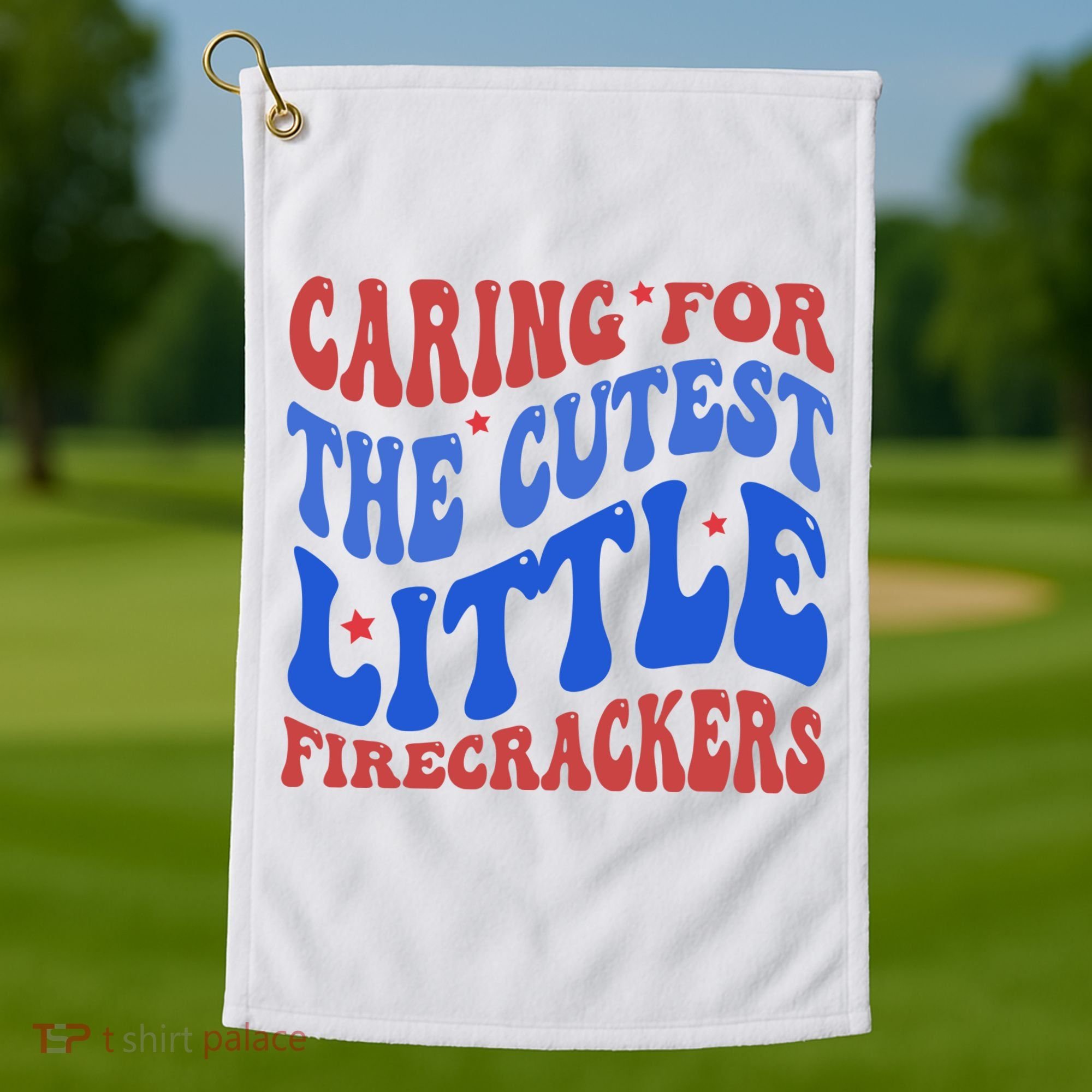 Caring For The Cutest Little Firecrackers 4th Of July Golf Towel