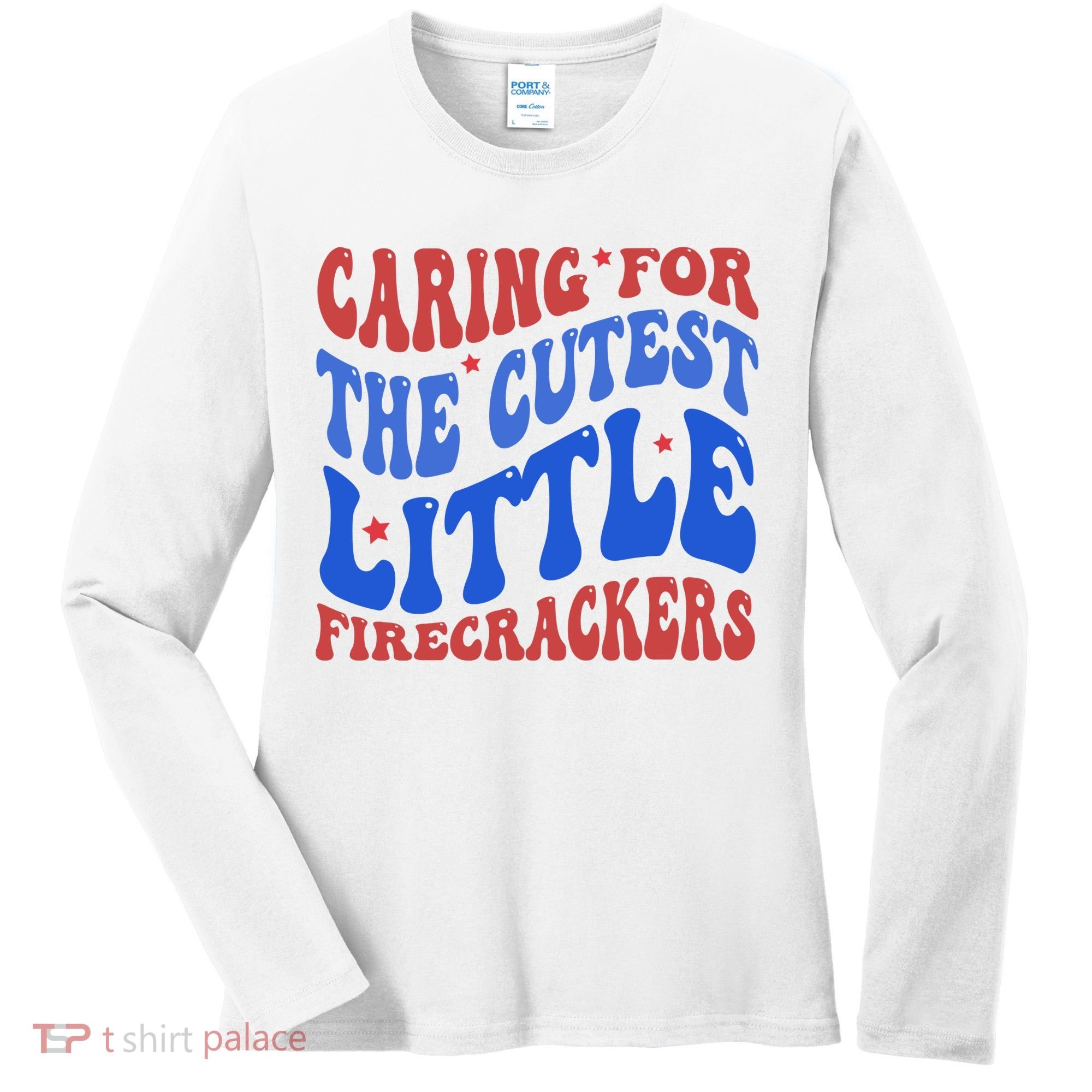Caring For The Cutest Little Firecrackers 4th Of July Women's Long Sleeve Shirt